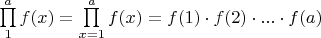 \prod\limits_{1}^a f(x) = \prod\limits_{x=1}^a f(x) = f(1)\cdot f(2)\cdot ... \cdot f(a)$