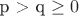 p > q \ge 0