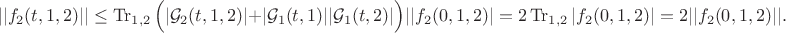 $$ ||f_2(t,1,2)||\leq \operatorname{Tr}_{1,2}\Big(|\mathcal{G}_{2}(t,1,2)|+|\mathcal{G}_{1}(t,1)||\mathcal{G}_{1}(t,2)|\Big)||f_2(0,1,2)| =2\operatorname{Tr}_{1,2}|f_2(0,1,2)|=2||f_2(0,1,2)||.$$ $$ ||f_2(t,1,2)||\leq \operatorname{Tr}_{1,2}\Big(|\mathcal{G}_{2}(t,1,2)|+|\mathcal{G}_{1}(t,1)||\mathcal{G}_{1}(t,2)|\Big)||f_2(0,1,2)| =2\operatorname{Tr}_{1,2}|f_2(0,1,2)|=2||f_2(0,1,2)||.$$