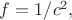 $f=1/c^2,$