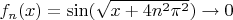 $f_n(x)=\sin(\sqrt{x+4n^2\pi^2})\rightarrow 0$