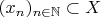 $(x_n)_{n \in \mathbb{N}} \subset X$