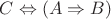 $ C \Leftrightarrow (A \Rightarrow B) $