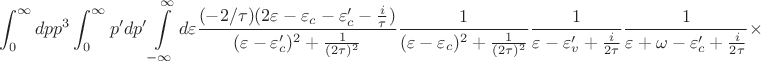 $$
\int_0^\infty dpp^3\int_0^\infty p'dp'\int\limits_{-\infty}^{\infty} d\varepsilon
\frac{(-2/\tau)(2\varepsilon-\varepsilon_c-\varepsilon_c'-\frac{i}{\tau})}{(\varepsilon-\varepsilon_c')^2+\frac{1}{(2\tau)^2}}
\frac{1}{(\varepsilon-\varepsilon_c)^2+\frac{1}{(2\tau)^2}}
\frac{1}{\varepsilon-\varepsilon_v'+\frac{i}{2\tau}}
\frac{1}{\varepsilon+\omega-\varepsilon_c'+\frac{i}{2\tau}}\times
$$ $$
\int_0^\infty dpp^3\int_0^\infty p'dp'\int\limits_{-\infty}^{\infty} d\varepsilon
\frac{(-2/\tau)(2\varepsilon-\varepsilon_c-\varepsilon_c'-\frac{i}{\tau})}{(\varepsilon-\varepsilon_c')^2+\frac{1}{(2\tau)^2}}
\frac{1}{(\varepsilon-\varepsilon_c)^2+\frac{1}{(2\tau)^2}}
\frac{1}{\varepsilon-\varepsilon_v'+\frac{i}{2\tau}}
\frac{1}{\varepsilon+\omega-\varepsilon_c'+\frac{i}{2\tau}}\times
$$