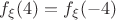 $f_{\xi}(4) = f_{\xi}(-4)$