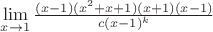 $\lim\limits_{x\to1}^{}\frac{(x-1)(x^2+x+1)(x+1)(x-1)}{c(x-1)^k}$