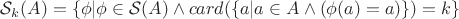 $\mathcal{S}_k(A)=\{\phi|\phi\in\mathcal{S}(A)\wedge card(\{a|a\in A\wedge(\phi(a)=a)\})=k\}$