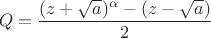 $$Q = \frac{(z+\sqrt{a})^\alpha-(z-\sqrt{a})}{2}$$