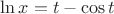 $\ln{x} = t - \cos{t}$