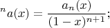 $$^na(x)=\frac{a_n(x)}{(1-x)^{n+1}};$$