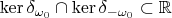 $\operatorname{ker}\delta_{\omega_0}\cap\operatorname{ker}\delta_{-\omega_0}\subset\mathbb R$