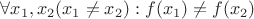 $\[\forall {x_1},{x_2}({x_1} \ne {x_2}) : f({x_1}) \ne f({x_2})\]$