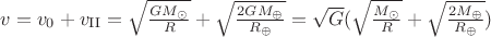 $v={v_0}+v_{\text{II}}=\sqrt{\frac{GM_{\odot}}{R}}+\sqrt{\frac{2GM_{\oplus}}{R_{\oplus}}}=\sqrt{G}(\sqrt{\frac{M_{\odot}}{R}}+\sqrt{\frac{2M_{\oplus}}{R_{\oplus}}})$