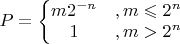 $P=\left\{\begin{matrix}m 2^{-n}&, m \leqslant 2^{n}\\ 1 &, m>  2^{n}\end{matrix}\right\ }\ $