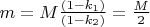 $m=M\frac{(1-k_1)}{(1-k_2)} = \frac{M}{2}$