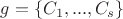 $g = \{C_1,...,C_s\}$ $g = \{C_1,...,C_s\}$