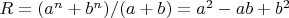 $R = (a^n+b^n)/(a+b) = a^2-ab+b^2$