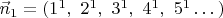 $\vec n_1=(1^1,\ 2^1,\ 3^1,\ 4^1,\ 5^1\dots)$