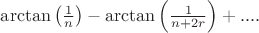 $\arctan \left(\frac{1}{n} \right)-\arctan \left(\frac{1}{n+2r}\right)+....$ $\arctan \left(\frac{1}{n} \right)-\arctan \left(\frac{1}{n+2r}\right)+....$