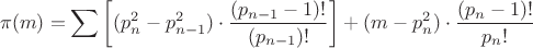 \[
\pi (m) = \sum {\left[ {(p_n^2  - p_{n - 1}^2 ) \cdot \frac{{(p_{n - 1}  - 1)!}}
{{(p_{n - 1} )!}}} \right]}  + (m - p_n^2 ) \cdot \frac{{(p_n  - 1)!}}
{{p_n !}}
\]