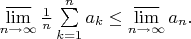 $ \varlimsup\limits_{n \to \infty} \frac{1}{n} \sum\limits_{k=1}^n a_k \leq \varlimsup\limits_{n \to \infty} a_n. $