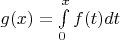 $g(x) = \int\limits_0^x{f(t)}{dt}$