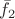 $\bar f_2$