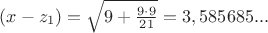 $(x - z_1) = \sqrt { 9 + \frac {9 \cdot 9}{21}} = 3,585685...$