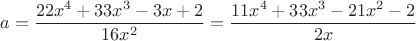 $$a=\frac {22x^4+33x^3-3x+2} {16x^2}=\frac {11x^4+33x^3-21x^2-2} {2x}$$
