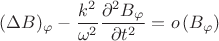$$(\Delta B)_\varphi-\frac{k^2}{\omega^2}\frac{\partial^2 B_\varphi}{\partial t^2}=o\left(B_\varphi\right)$$