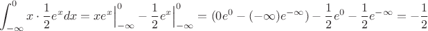 $$
\int_{-\infty}^{0}x \cdot \dfrac{1}{2}e^{x}dx=
xe^{x}\Big|_{-\infty}^{0}-\dfrac{1}{2}e^{x}\Big|_{-\infty}^{0}=
(0e^0-(-\infty)e^{-\infty})-\dfrac{1}{2}e^{0}-\dfrac{1}{2}e^{-\infty}=-\dfrac{1}{2}
$$