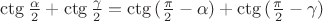 $ \ctg{\frac{\alpha}{2}} + \ctg{\frac{\gamma}{2}} = \ctg{(\frac{\pi}{2}} - \alpha) + \ctg{(\frac{\pi}{2} - \gamma)} $