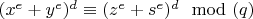 $(x^e+y^e)^d \equiv (z^e+s^e)^d  \mod (q)$