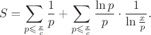 $$
S=\sum_{p\leqslant\frac xc}\frac1p+\sum_{p\leqslant\frac xc}\frac{\ln p}p\cdot\frac1{\ln\frac xp}.
$$