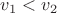 $v_1 < v_2$ $v_1 < v_2$