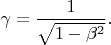 $\gamma=\dfrac{1}{\sqrt{1-\beta^2}}.$
