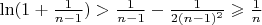 $\ln(1+\frac{1}{n-1})>\frac{1}{n-1}-\frac{1}{2(n-1)^2}\geqslant\frac{1}{n}$