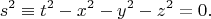 $$s^2\equiv t^2-x^2-y^2-z^2=0.$$