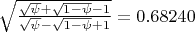 $\sqrt{\frac{\sqrt{\psi}+\sqrt{1-\psi}-1}{\sqrt{\psi}-\sqrt{1-\psi}+1}} = 0.68240$