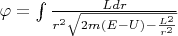 $\varphi=\int \frac{Ldr}{r^2\sqrt{2m(E-U)-\frac{L^2}{r^2}}}$