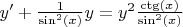 $y'+\frac{1}{\sin^2(x)}\etc y=y^2 \etc \frac{\ctg(x)}{\sin^2(x)}$
