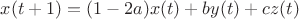 $x(t+1)=(1-2a)x(t)+by(t)+cz(t)$
