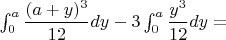 $\int_0^a {\dfrac{(a+y)^3}{12}dy}-3 \int_0^a {\dfrac{y^3}{12} dy}=$