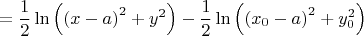 \[ = \frac{1}{2}\ln \left( {{{(x - a)}^2} + {y^2}} \right) - \frac{1}{2}\ln \left( {{{({x_0} - a)}^2} + y_0^2} \right)\]