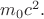 $m_0 c^2.$