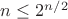$n\leq 2^{n/2}$