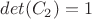 $det(C_2)=1$