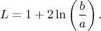 $$L=1+2\ln\left(\frac{b}{a}\right).$$