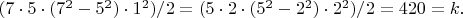 $(7 \cdot 5 \cdot (7^2-5^2 ) \cdot 1^2)/2=(5 \cdot 2 \cdot (5^2-2^2 ) \cdot 2^2)/2=420=k.$