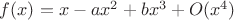 $f(x)=x-ax^{2}+bx^{3}+ O(x^{4})$
